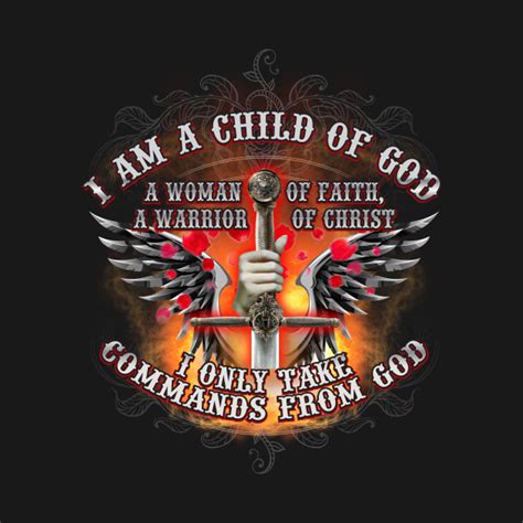 I Am A Child Of God A Woman Of Faith A Warrior Of Christ I Only Take