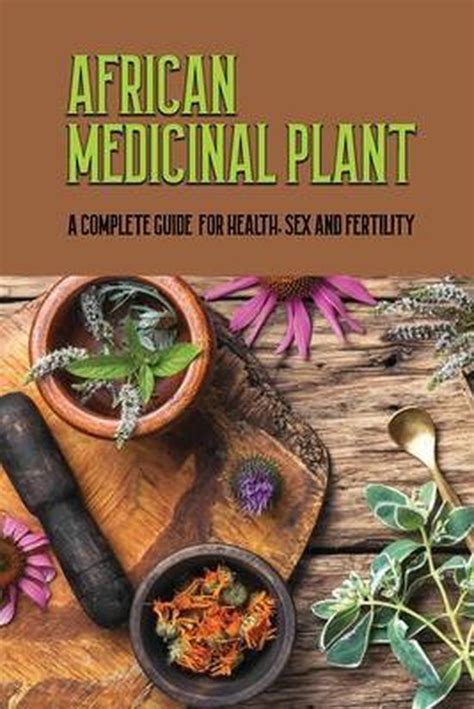 African Medicinal Plant A Complete Guide For Health Sex And Fertility