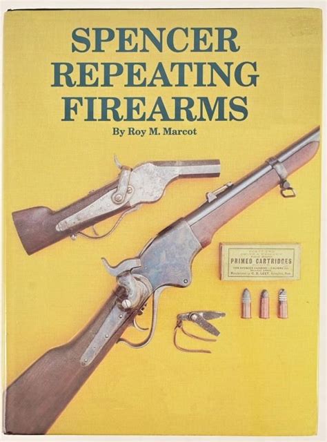 Spencer Repeating Firearms By Roy M Marcot