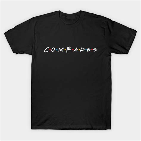 Comrades Comrades Friends T Shirt Teepublic