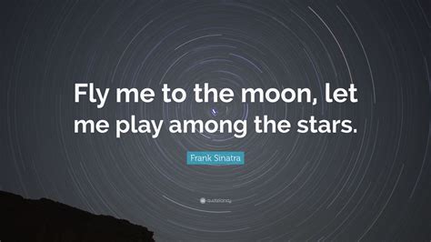 Frank Sinatra Quote Fly Me To The Moon Let Me Play