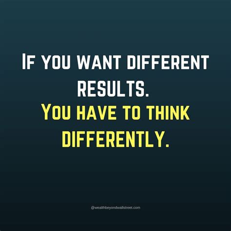 If You Want Different Results You Have To Think Differently