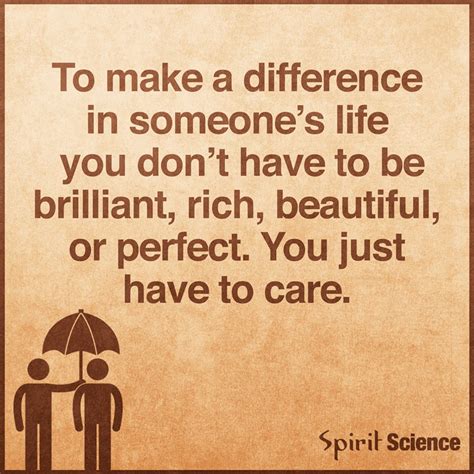 To Make A Difference In Someones Life You Dont Have To