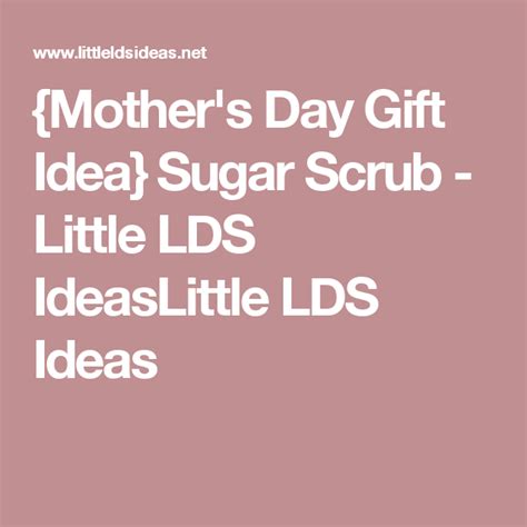 Mother's day gifts for lds wards. {Mother's Day Gift Idea} Sugar Scrub - Little LDS Ideas ...