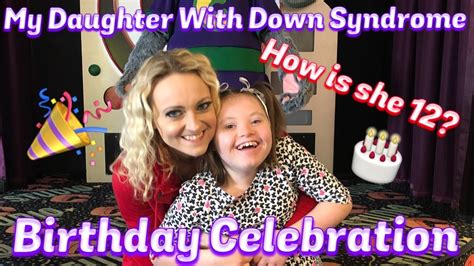 My Daughter With Down Syndromes Birthday Celebration Youtube