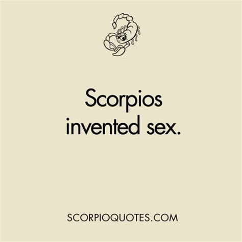 scorpios invented sex scorpio quotes