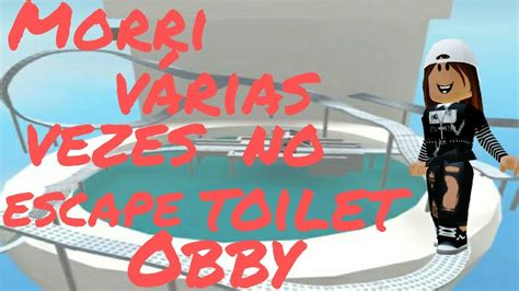 Morri Várias Vezes No Escape Toilet Obby No Roblox Youtube