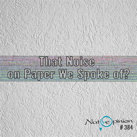 Episode 384 That Noise On Paper We Spoke Of — Native Opinion