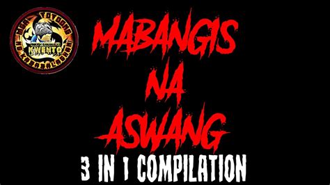 Mabangis Na Aswang 3 In 1 Compilation Youtube