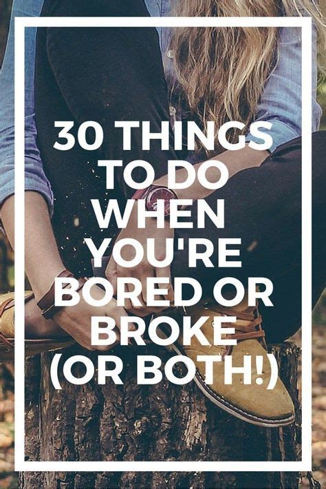 30 Things To Do When Youre Bored Or Broke Or Both Things To Do At