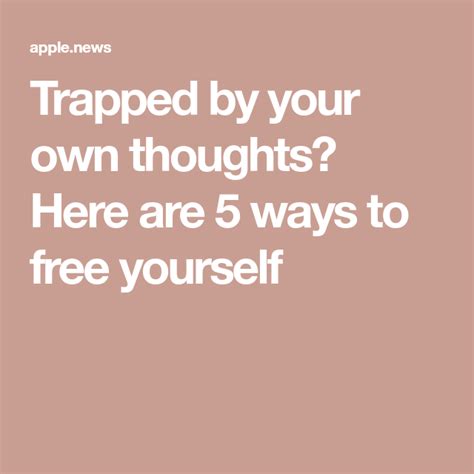 Trapped By Your Own Thoughts Here Are 5 Ways To Free Yourself Apple News Traps 5 Ways