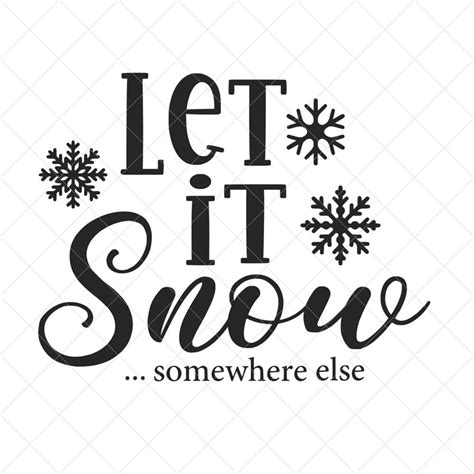 Let It Snow Somewhere Else Svg Christmas Svg Png Eps Dxf Etsy