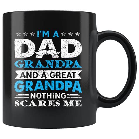 Mug I Am Dad Grandpa And Great Grandpa Nothing Scares Me Coffee Mug Mugs Funny Mugs Ts In