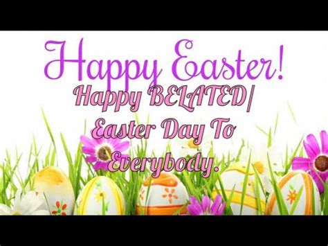 Happy Belated Easter Day To Everybody Youtube
