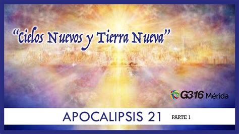Apocalipsis 21 Parte 01 Cielos Nuevos Y Tierra Nueva Youtube