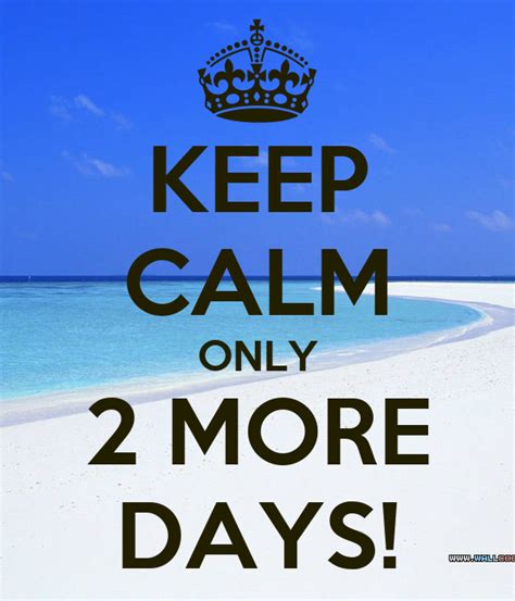 Keep Calm Only 2 More Days Poster Amy Keep Calm O Matic