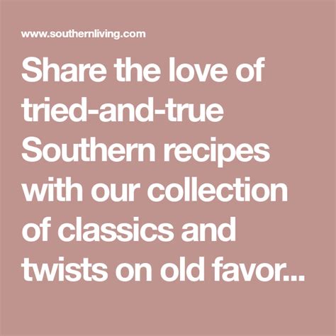 Share The Love Of Tried And True Southern Recipes With Our Collection Of Classics And Twists On