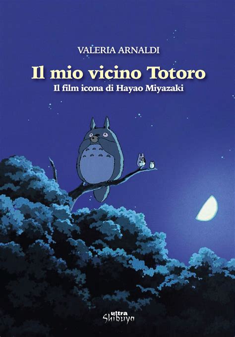 Valeria Arnaldi Il Mio Vicino Totoro Film Icona Di Hayao Miyazaki