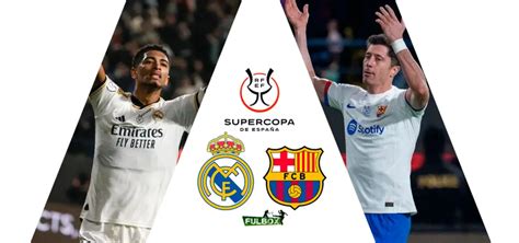 real madrid vs barcelona en vivo hora canal dónde ver final supercopa de españa 2024