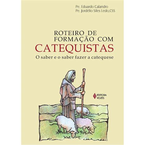 Livro Roteiro De Formação Com Catequistas O Saber E O Saber Fazer A