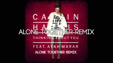 Calvin Harris Feat Ayah Marar Thinking About You Alone Together Remix [radio Edit] Youtube