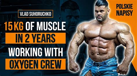Vlad Suhoruchko Kg Of Muscle In Years Working With Oxygen Crew