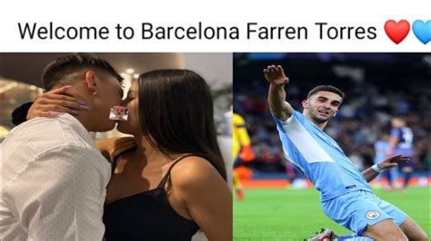 Real Story Behind The Transfer Of Ferran Torres His Girlfriend She Is A