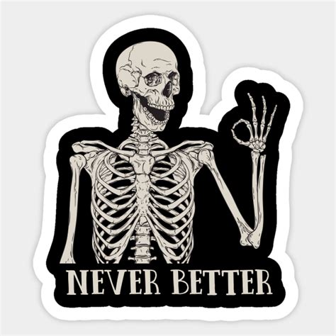 Never Better Skeleton Halloween Sticker Teepublic