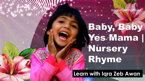 Baby Baby Yes Mama Nursery Rhyme Learn With Iqra Zeb Awan Kids