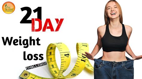 21 days of the weight loss challenge program you need to be checked of your fitness and weight