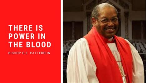 There Is Power In The Blood Bishop Ge Patterson Youtube