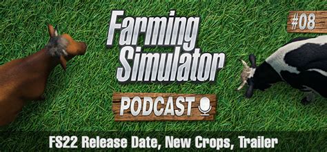 Farming Simulator 22 Podcast 8 Release Date New Crops Trailer