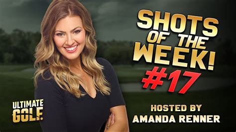 Ultimate Golf Shots Of The Week 17 Hosted By Amanda Renner Youtube