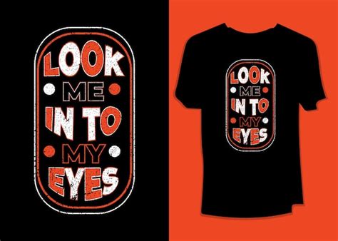 Premium Vector Look Me Into My Eyes Motivational Typography T Shirt
