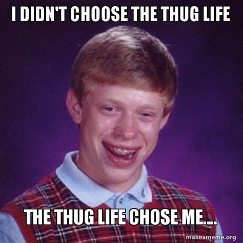 I Didnt Choose The Thug Life The Thug Life Chose Me Bad Luck