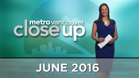 Metro Vancouver Close Up Episode 6 2016 Youtube