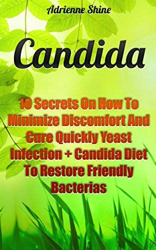 Candida 10 Secrets On How To Minimize Discomfort And Cure Quickly