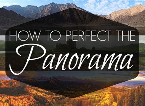 How To Take A Perfect Panoramic Photo And Which Lenses To Use