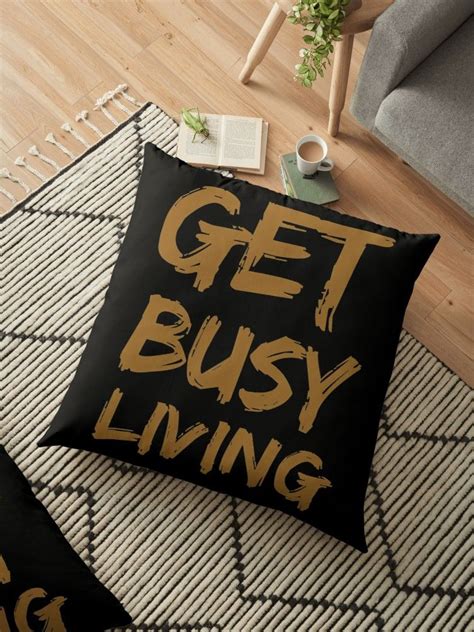 Get the daily quote click here. Get busy living | Floor Pillow | Large throw pillows, Pillows, Care quotes