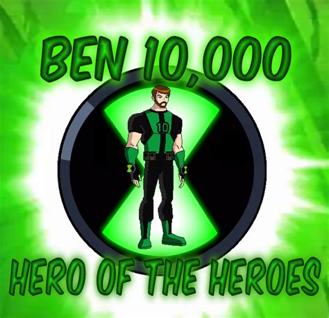 Ben 10000 Hero Of The Heroes Ben 10 Fan Fiction Wiki Fandom