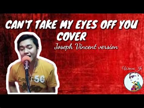 Can T Take My Eyes Off You Joseph Vincent Version Cover By Wences Jr