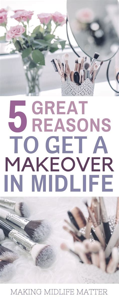 5 Great Reasons To Get A Makeover In Midlife Makeover Life Makeover