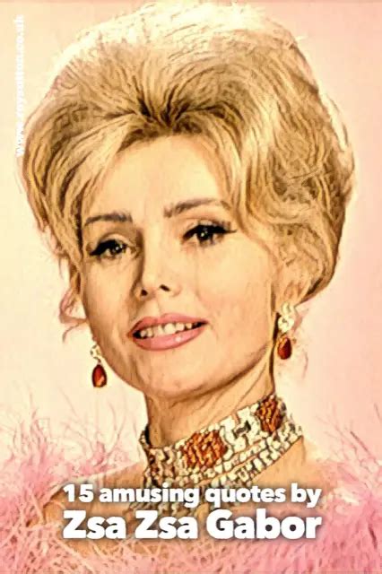 15 amusing quotes by zsa zsa gabor roy sutton
