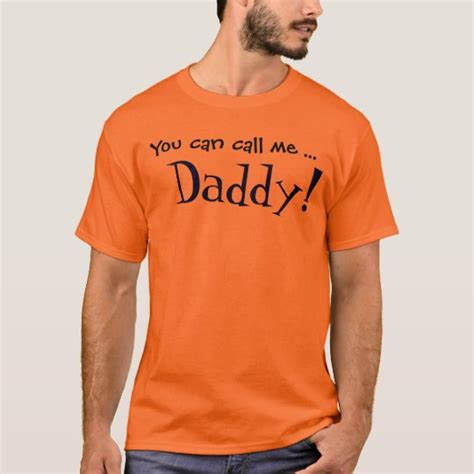 you can call me daddy t shirt zazzle