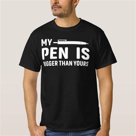 My Pen Is Bigger Than Yours Funny Saying T Shirt Zazzle In 2023 Funny Quotes You Funny Shirts