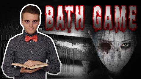Creepypasta Bath Game Youtube