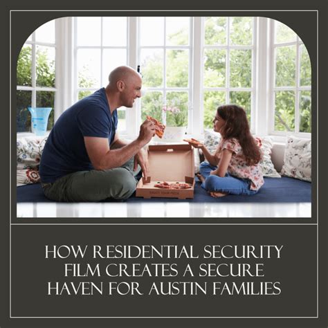 Residential Security Film Keeps Austin Families Safe