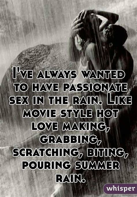 Ive Always Wanted To Have Passionate Sex In The Rain Like Movie Style