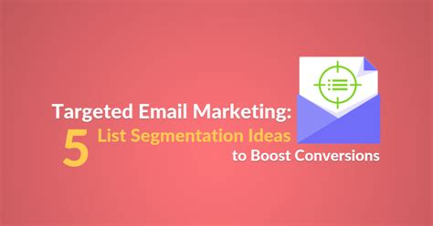 Targeted Email Marketing 5 List Segmentation Ideas To Boost Conversions
