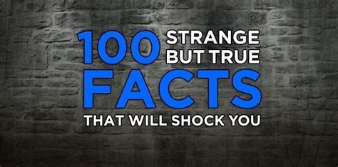 100 Strange But True Facts That Will Shock You The Fact Site